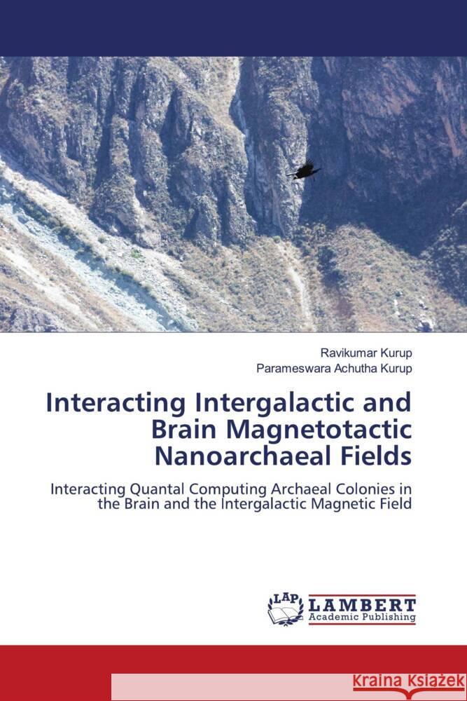 Interacting Intergalactic and Brain Magnetotactic Nanoarchaeal Fields Ravikumar Kurup Parameswara Achuth 9786207458141 LAP Lambert Academic Publishing