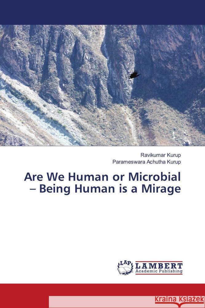 Are We Human or Microbial - Being Human is a Mirage Ravikumar Kurup Parameswara Achuth 9786207458158 LAP Lambert Academic Publishing