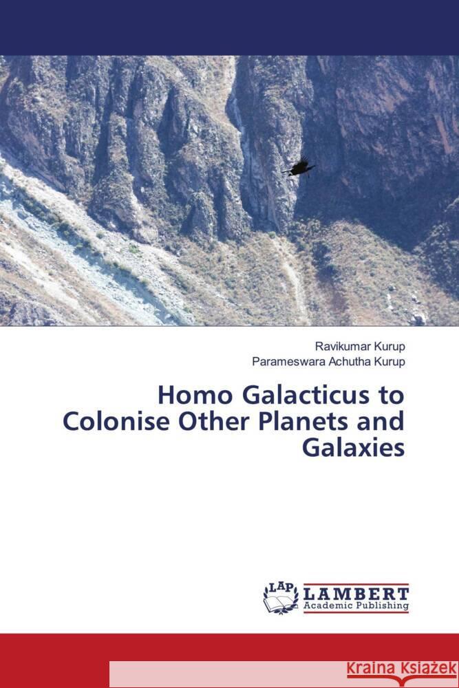 Homo Galacticus to Colonise Other Planets and Galaxies Ravikumar Kurup Parameswara Achuth 9786207458172 LAP Lambert Academic Publishing