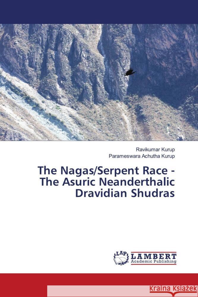 The Nagas/Serpent Race - The Asuric Neanderthalic Dravidian Shudras Ravikumar Kurup Parameswara Achuth 9786207458189 LAP Lambert Academic Publishing