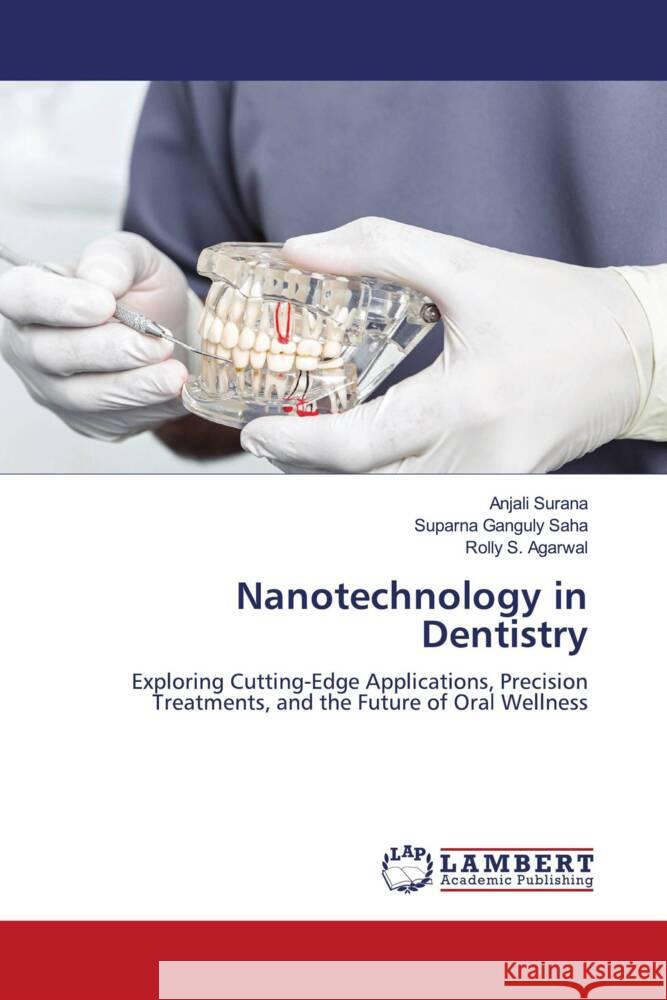 Nanotechnology in Dentistry Anjali Surana Suparna Ganguly Saha Rolly S. Agarwal 9786207458295