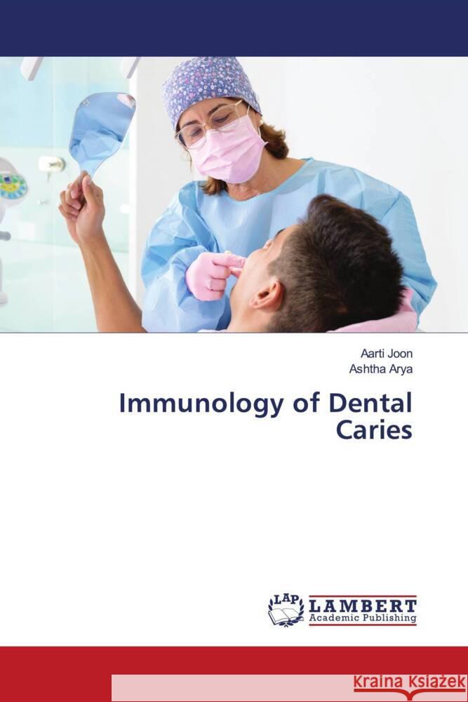 Immunology of Dental Caries Joon, Aarti, Arya, Ashtha 9786207458349