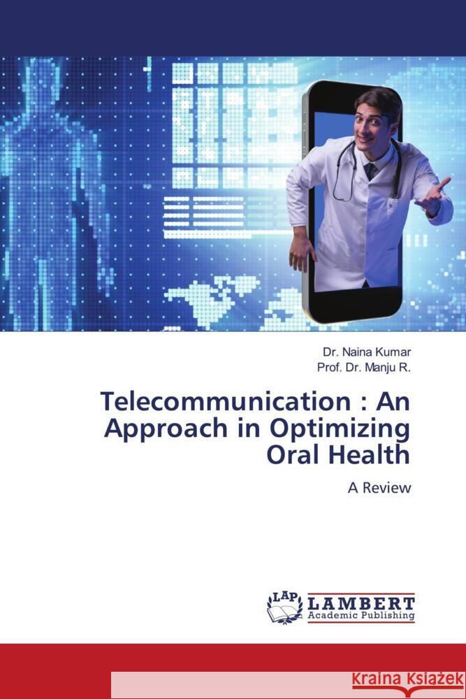 Telecommunication: An Approach in Optimizing Oral Health Naina Kumar Prof Manju R 9786207458394