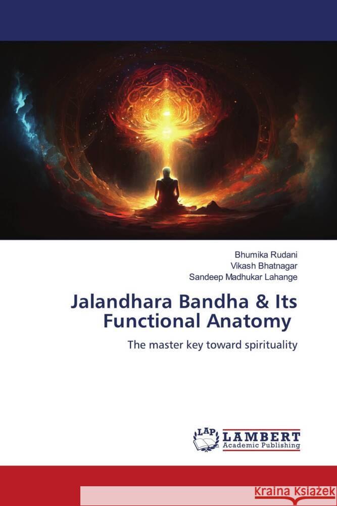 Jalandhara Bandha & Its Functional Anatomy Bhumika Rudani Vikash Bhatnagar Sandeep Madhukar Lahange 9786207458622