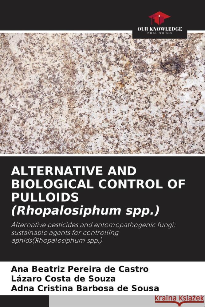 ALTERNATIVE AND BIOLOGICAL CONTROL OF PULLOIDS (Rhopalosiphum spp.) Beatriz Pereira de Castro, Ana, Costa de Souza, Lázaro, Cristina Barbosa de Sousa, Adna 9786207458783