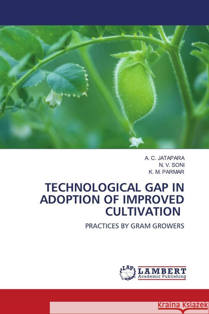 Technological Gap in Adoption of Improved Cultivation A. C. Jatapara N. V. Soni K. M. Parmar 9786207458981 LAP Lambert Academic Publishing