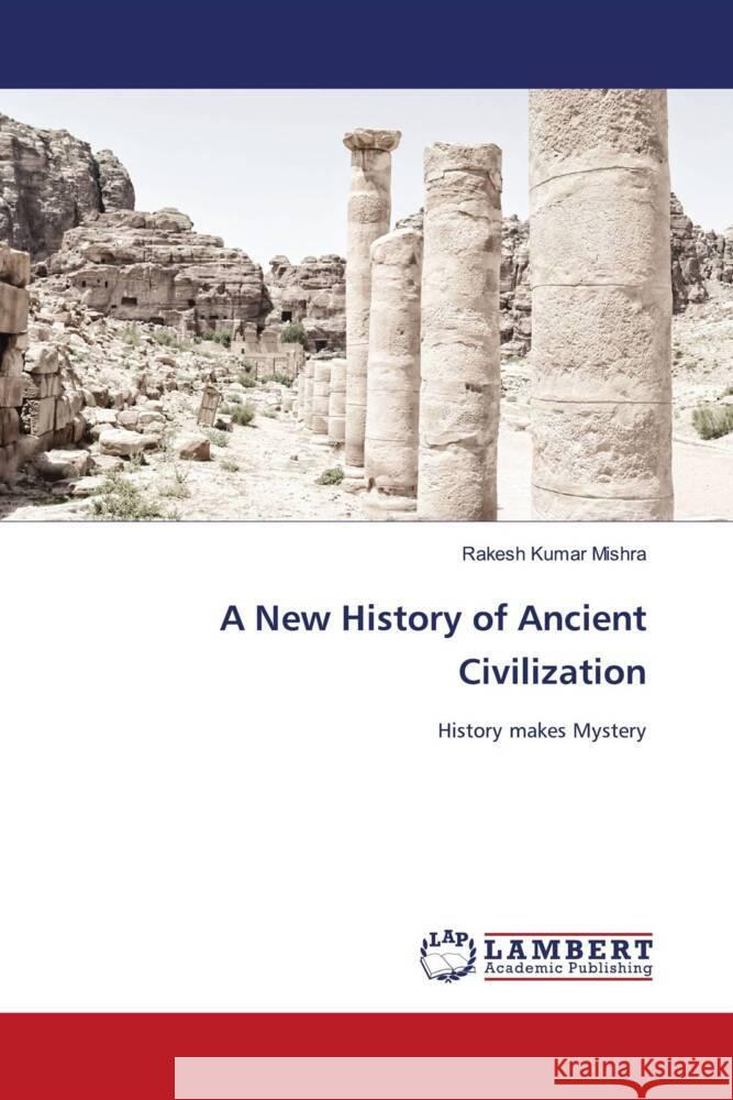 A New History of Ancient Civilization Rakesh Kumar Mishra 9786207458998 LAP Lambert Academic Publishing