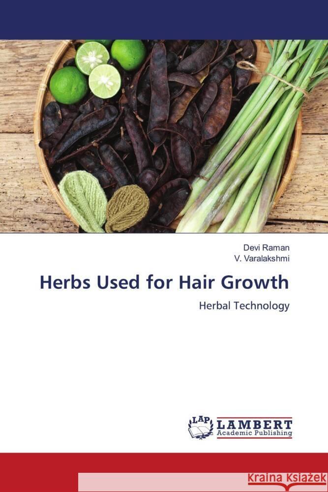 Herbs Used for Hair Growth Devi Raman V. Varalakshmi 9786207459087