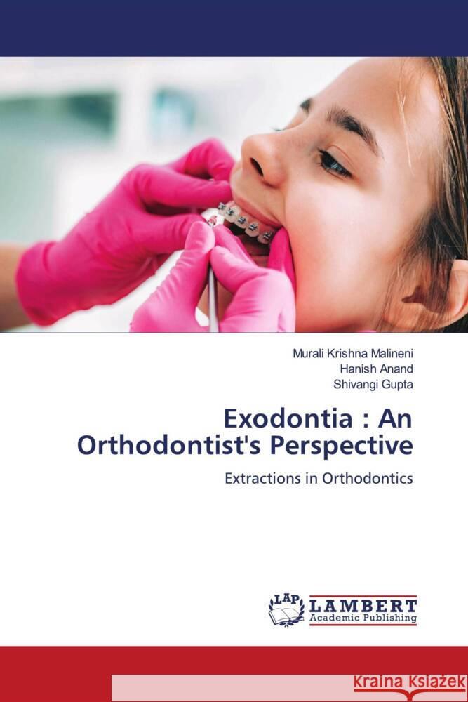 Exodontia: An Orthodontist's Perspective Murali Krishn Hanish Anand Shivangi Gupta 9786207459131