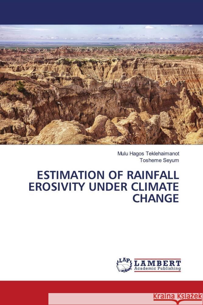 Estimation of Rainfall Erosivity Under Climate Change Mulu Hago Tosheme Seyum 9786207459216 LAP Lambert Academic Publishing