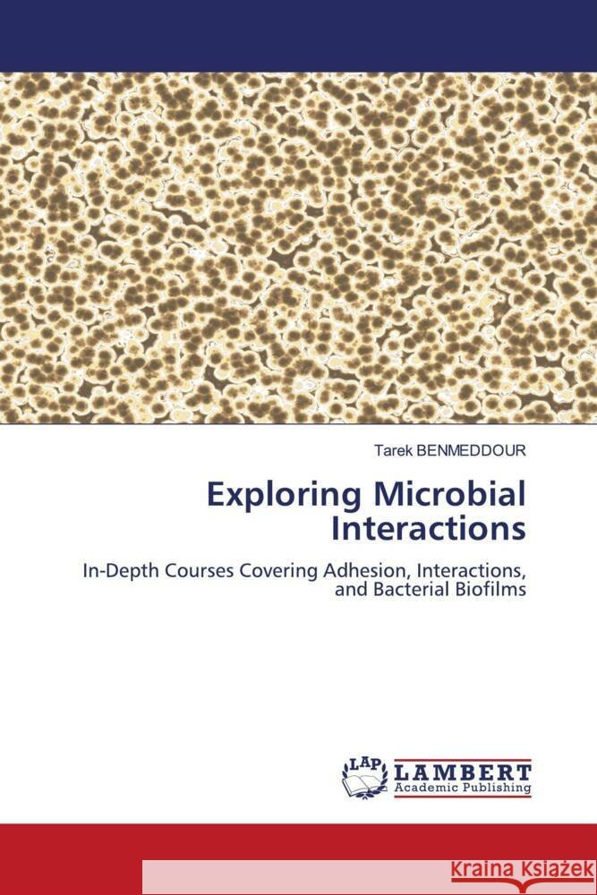 Exploring Microbial Interactions Tarek Benmeddour 9786207459292 LAP Lambert Academic Publishing
