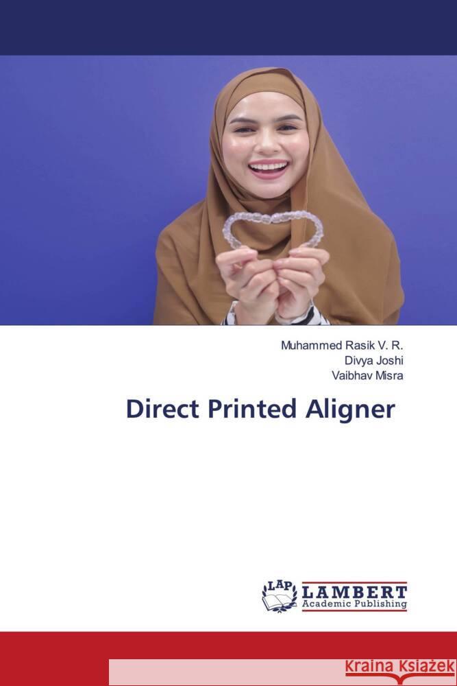 Direct Printed Aligner Muhammed Rasik V Divya Joshi Vaibhav Misra 9786207459537