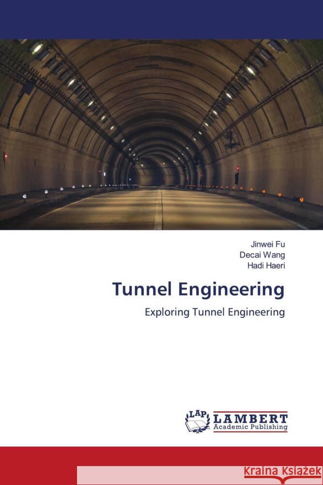 Tunnel Engineering Jinwei Fu Decai Wang Hadi Haeri 9786207459650