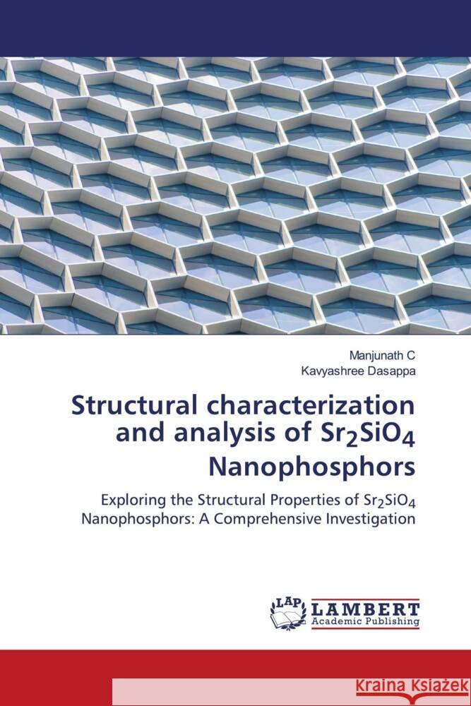 Structural characterization and analysis of Sr2SiO4 Nanophosphors Manjunath C Kavyashree Dasappa 9786207460014