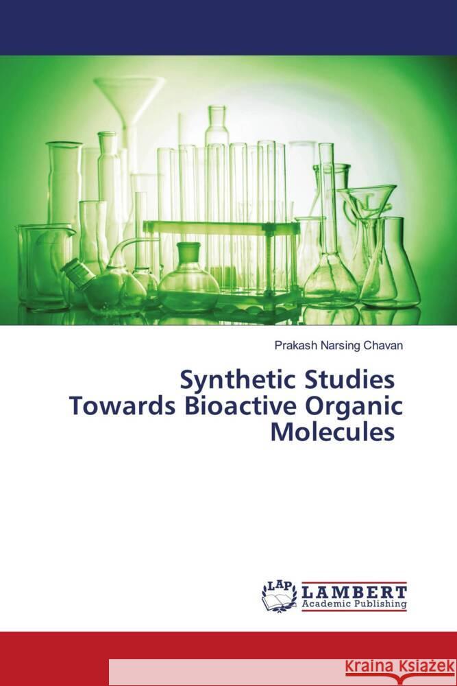 Synthetic Studies Towards Bioactive Organic Molecules Chavan, Prakash Narsing 9786207460021