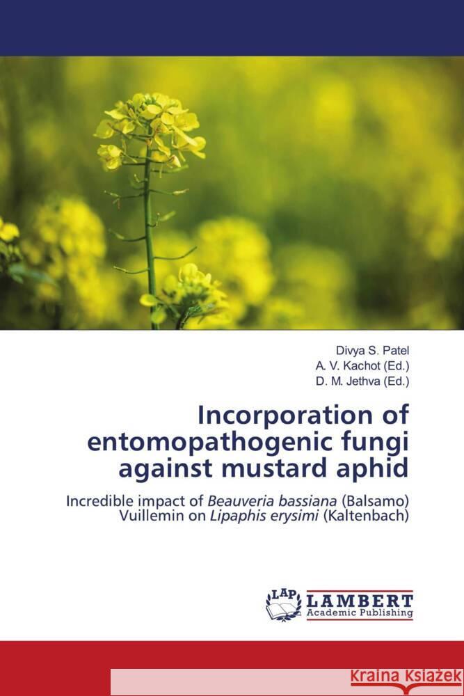 Incorporation of entomopathogenic fungi against mustard aphid Divya S. Patel A. V. Kachot D. M. Jethva 9786207460045