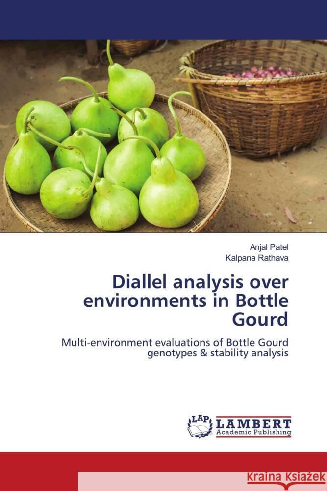 Diallel analysis over environments in Bottle Gourd Anjal Patel Kalpana Rathava 9786207460076