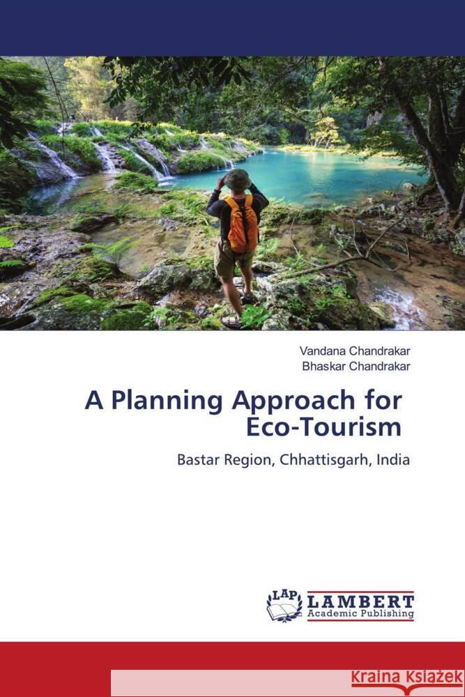 A Planning Approach for Eco-Tourism Vandana Chandrakar Bhaskar Chandrakar 9786207460120