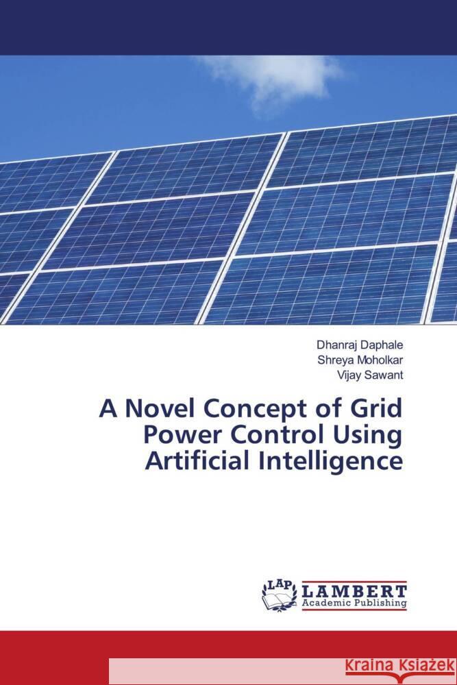 A Novel Concept of Grid Power Control Using Artificial Intelligence Dhanraj Daphale Shreya Moholkar Vijay Sawant 9786207460151