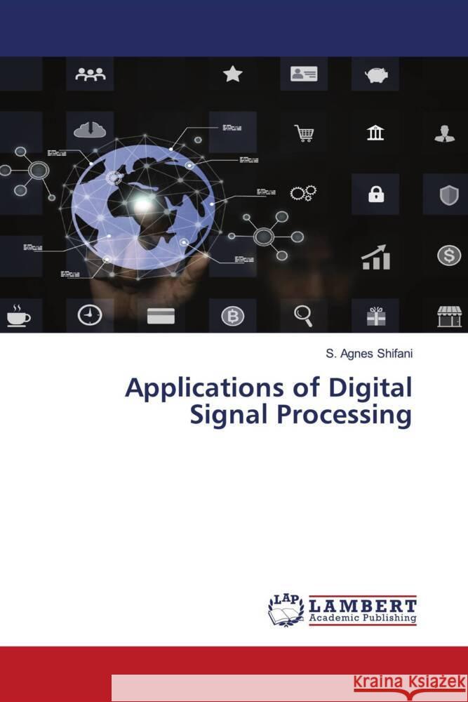 Applications of Digital Signal Processing S. Agnes Shifani 9786207460229