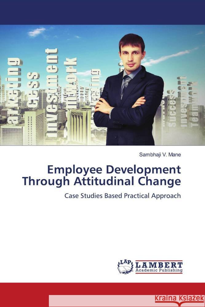 Employee Development Through Attitudinal Change Sambhaji V. Mane 9786207460281