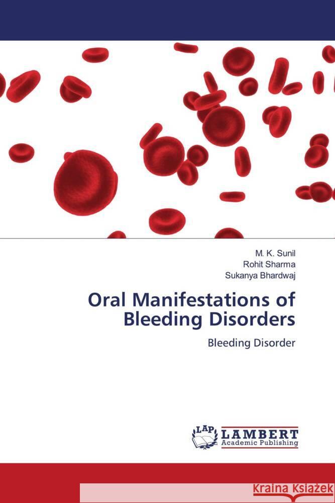 Oral Manifestations of Bleeding Disorders M. K. Sunil Rohit Sharma Sukanya Bhardwaj 9786207460397 LAP Lambert Academic Publishing