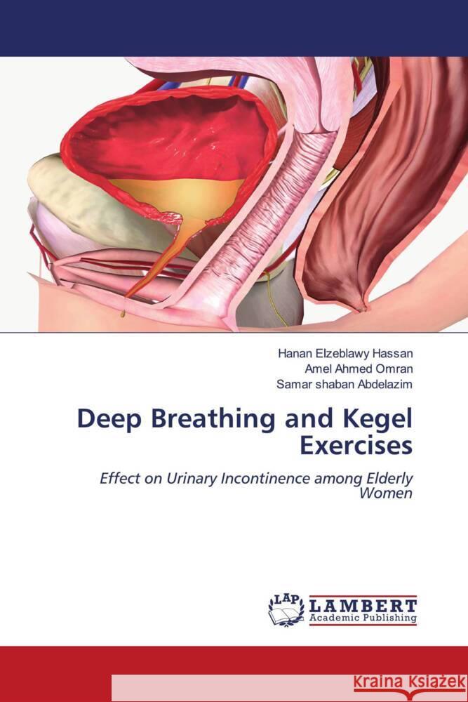 Deep Breathing and Kegel Exercises Hanan Elzeblawy Hassan Amel Ahmed Omran Samar Shaban Abdelazim 9786207460526 LAP Lambert Academic Publishing