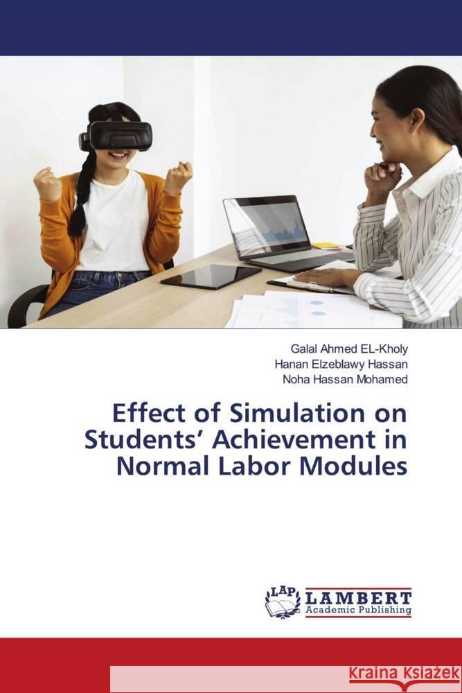 Effect of Simulation on Students' Achievement in Normal Labor Modules Galal Ahmed El-Kholy Hanan Elzeblawy Hassan Noha Hassan Mohamed 9786207460557