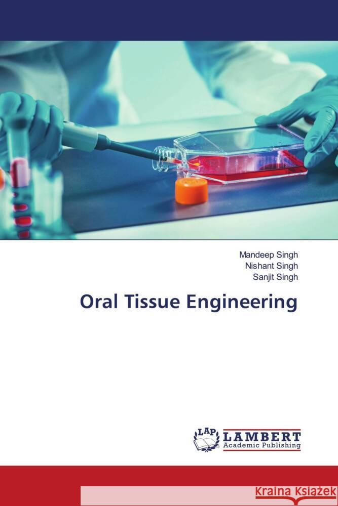 Oral Tissue Engineering Mandeep Singh Nishant Singh Sanjit Singh 9786207460762 LAP Lambert Academic Publishing