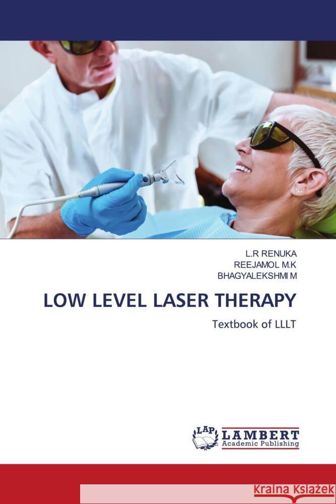 Low Level Laser Therapy L. R. Renuka Reejamol M Bhagyalekshmi M 9786207460786 LAP Lambert Academic Publishing