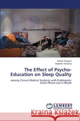 The Effect of Psycho-Education on Sleep Quality Esther Otuyemi Stephen Yohanna 9786207460885 LAP Lambert Academic Publishing