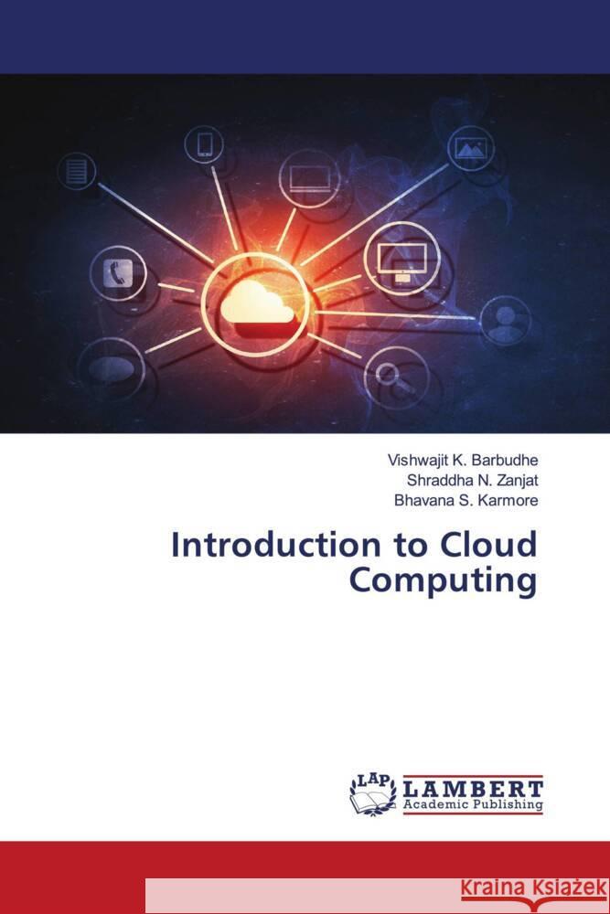 Introduction to Cloud Computing Vishwajit K. Barbudhe Shraddha N. Zanjat Bhavana S. Karmore 9786207460892 LAP Lambert Academic Publishing