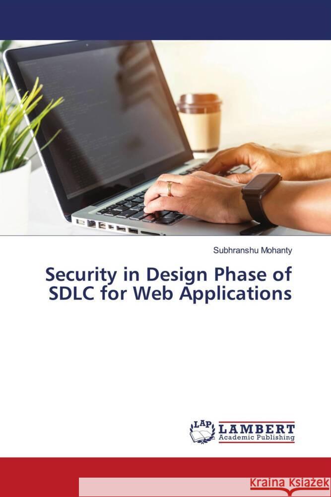 Security in Design Phase of SDLC for Web Applications Subhranshu Mohanty 9786207460939