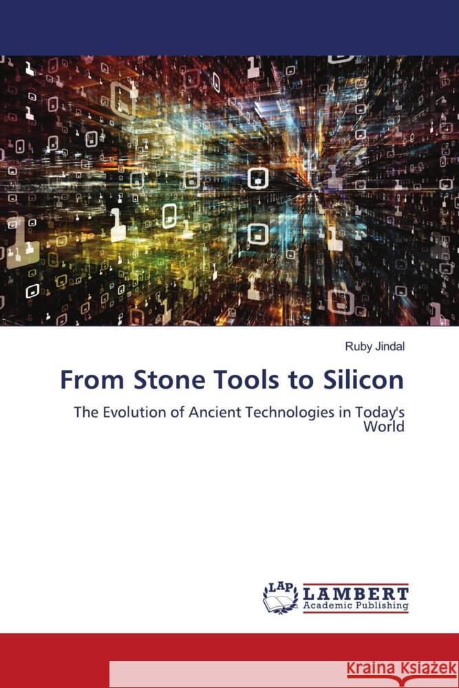 From Stone Tools to Silicon Ruby Jindal 9786207461035 LAP Lambert Academic Publishing