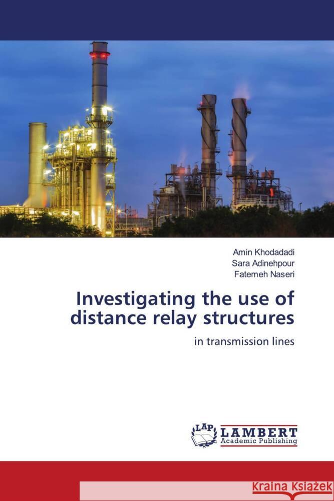 Investigating the use of distance relay structures Amin Khodadadi Sara Adinehpour Fatemeh Naseri 9786207461059