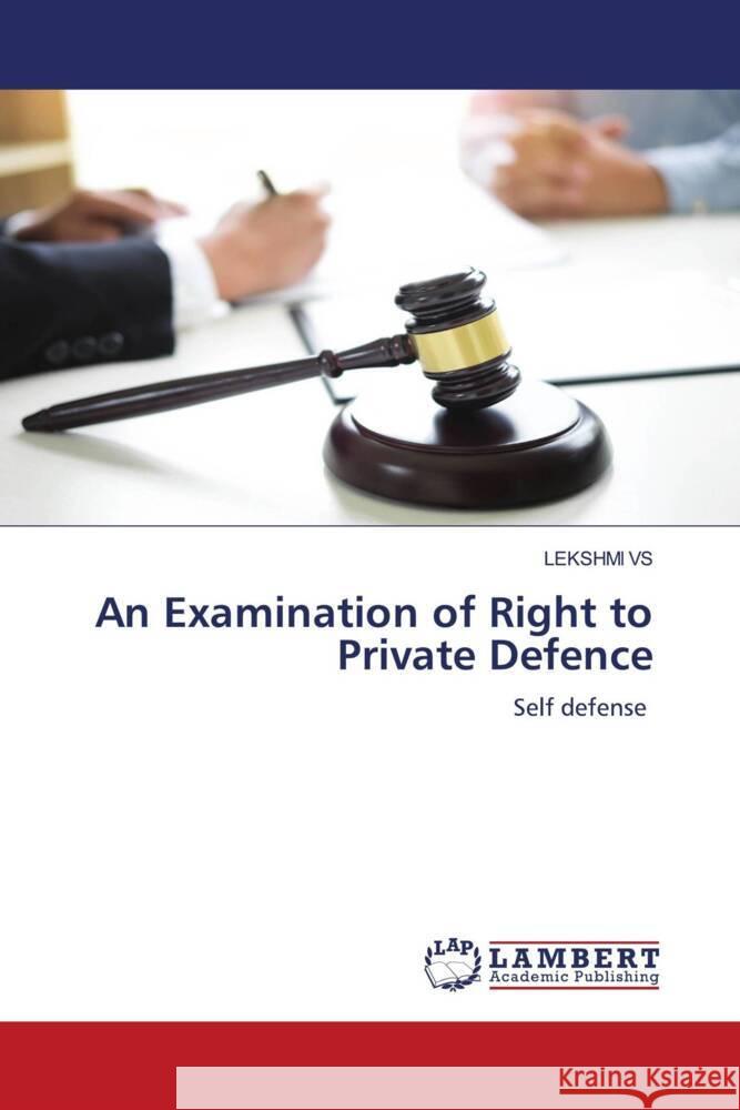 An Examination of Right to Private Defence Lekshmi Vs 9786207461769