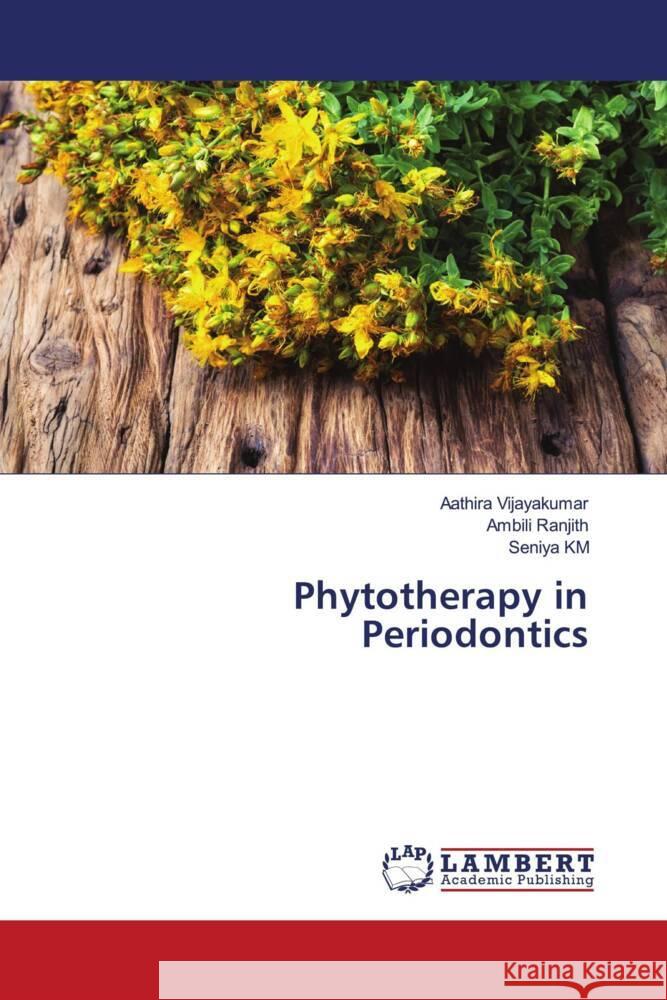 Phytotherapy in Periodontics Aathira Vijayakumar Ambili Ranjith Seniya Km 9786207461783