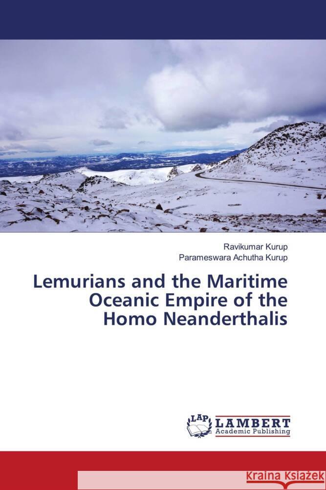 Lemurians and the Maritime Oceanic Empire of the Homo Neanderthalis Kurup, Ravikumar, Achutha Kurup, Parameswara 9786207461882