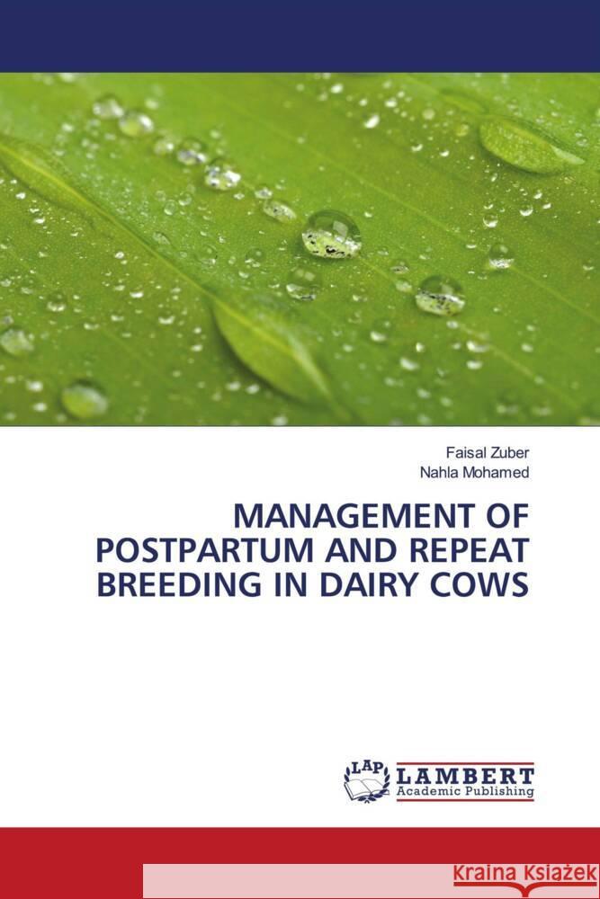 Management of Postpartum and Repeat Breeding in Dairy Cows Faisal Zuber Nahla Mohamed 9786207462018