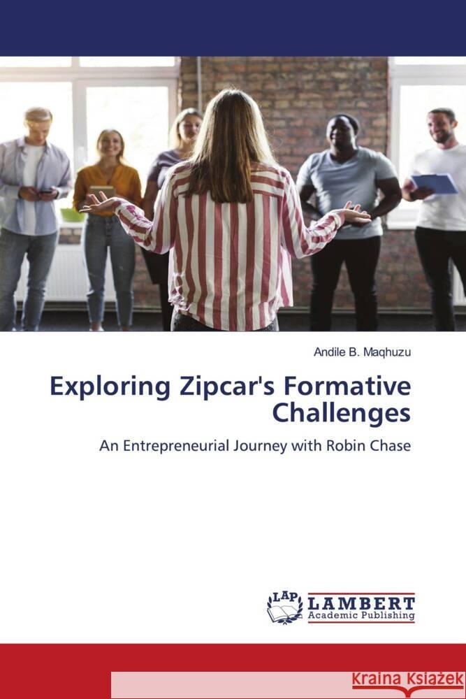 Exploring Zipcar's Formative Challenges Andile B. Maqhuzu 9786207462155