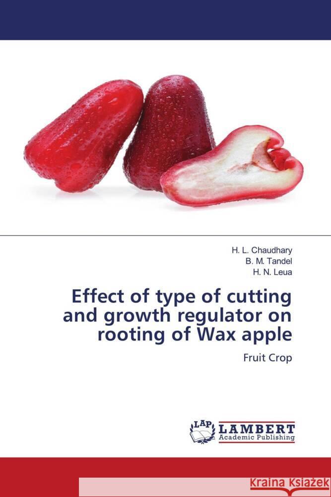 Effect of type of cutting and growth regulator on rooting of Wax apple H. L. Chaudhary B. M. Tandel H. N. Leua 9786207462230