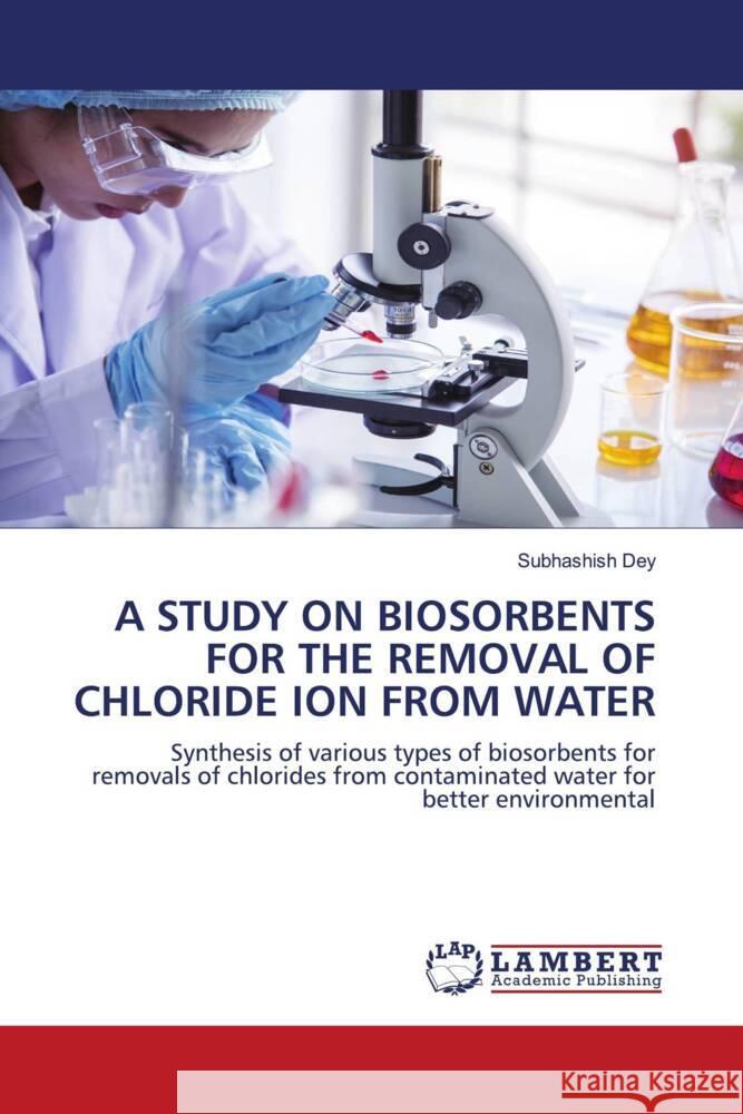 A Study on Biosorbents for the Removal of Chloride Ion from Water Subhashish Dey 9786207462308