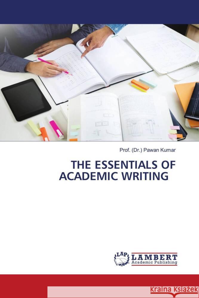 The Essentials of Academic Writing Prof (Dr ). Pawan Kumar 9786207462544 LAP Lambert Academic Publishing