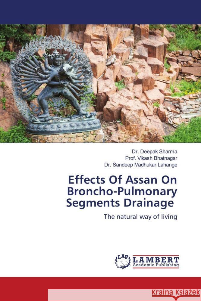 Effects Of Assan On Broncho-Pulmonary Segments Drainage Deepak Sharma Prof Vikash Bhatnagar Sandeep Madhuka 9786207462780