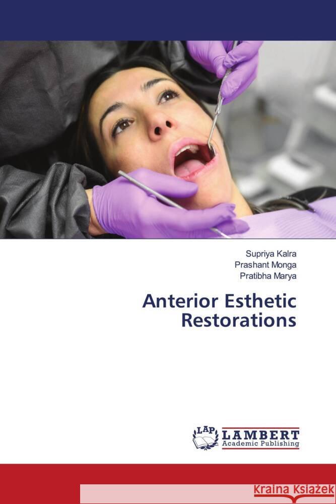 Anterior Esthetic Restorations Supriya Kalra Prashant Monga Pratibha Marya 9786207462810