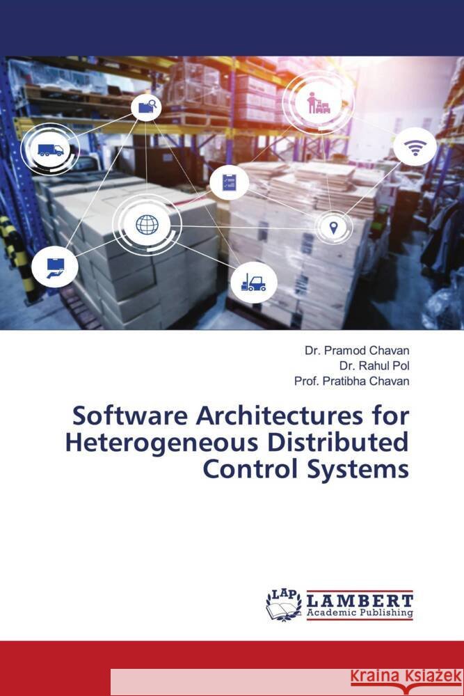 Software Architectures for Heterogeneous Distributed Control Systems Pramod Chavan Rahul Pol Prof Pratibha Chavan 9786207463008