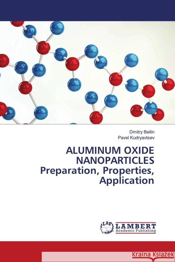 ALUMINUM OXIDE NANOPARTICLES Preparation, Properties, Application Dmitry Beilin Pavel Kudryavtsev 9786207463039