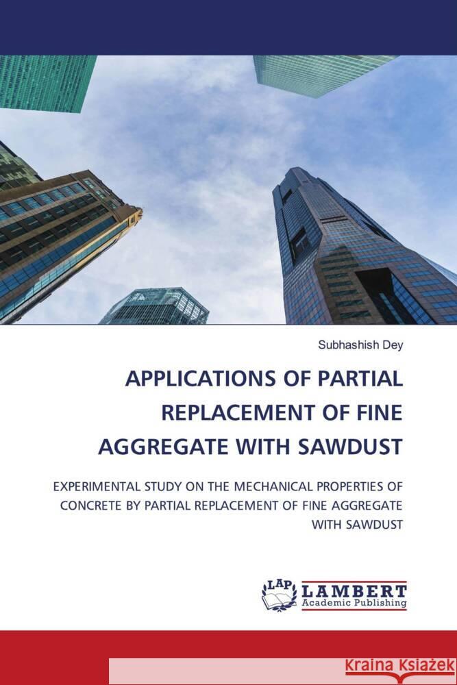 Applications of Partial Replacement of Fine Aggregate with Sawdust Subhashish Dey 9786207463220