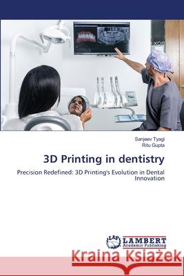 3D Printing in dentistry Tyagi, Sanjeev, Gupta, Ritu 9786207463503