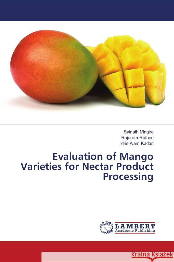 Evaluation of Mango Varieties for Nectar Product Processing Sainath Mingire Rajaram Rathod Idris Alam Kadari 9786207463534